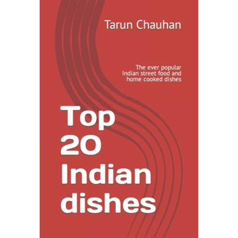 (영문도서) Top 20 Indian dishes: The ever popular Indian street food and home cooked dishes Paperback, Independently Published, English, 9798864442609
