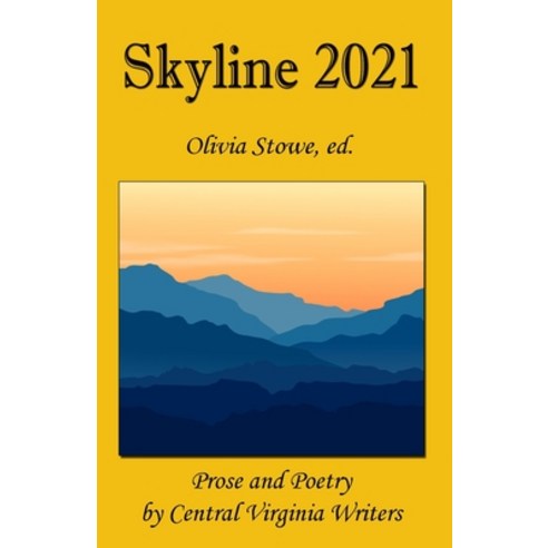 Skyline 2021: Prose and Poetry by Central Virginia Writers Paperback, Independently Published, English, 9798671105629