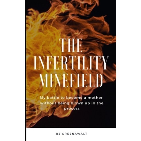 (영문도서) The Infertility Minefield: My battle to become a mother without being blown up in the process Paperback, Independently Published, English, 9798841150299