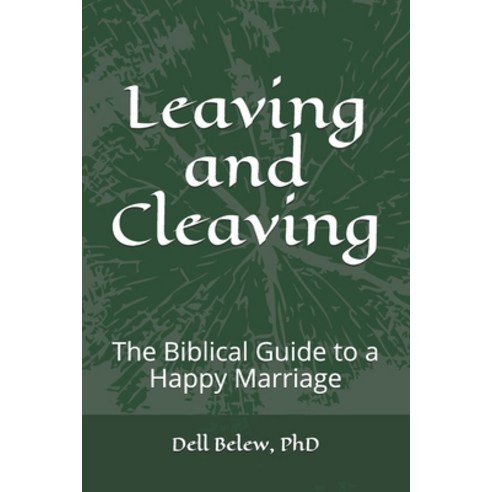 Leaving and Cleaving: The Biblical Guide to a Happy Marriage Paperback, Independently Published