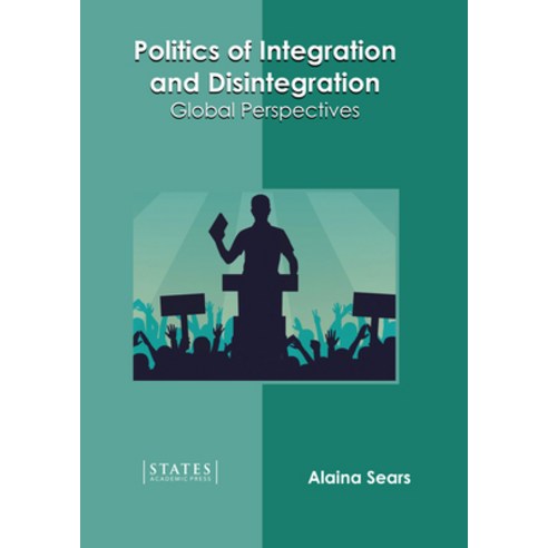 (영문도서) Politics of Integration and Disintegration: Global Perspectives Hardcover, States Academic Press, English, 9781639894277