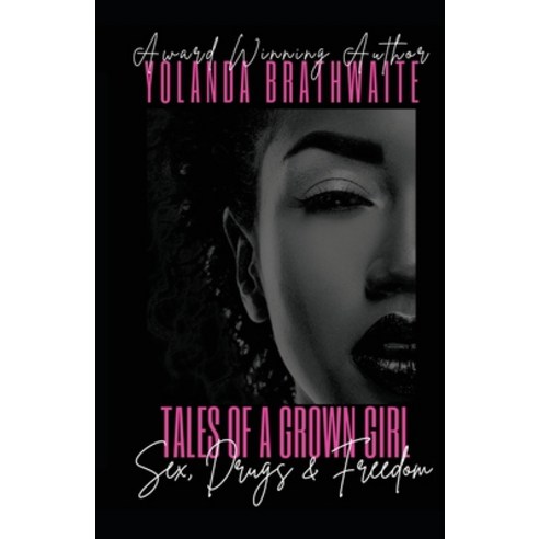 (영문도서) Tales of a Grown Girl: Sex Drugs & Freedom: Sex Drugs & Freedom: Sex Drugs & Freedom: Sex ... Paperback, Yolanda Brathwaite, English, 9780692037867