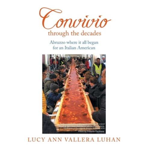 Convivio Through the Decades: From Tuscany to Abruzzo Where It All Began for an Italian American Paperback, Xlibris UK
