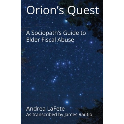 Orion''s Quest: A Sociopath''s Guide to Elder Fiscal Abuse Paperback, Independently Published, English, 9781973497691