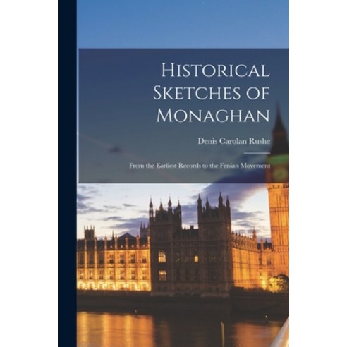 (영문도서) Historical Sketches of Monaghan: From the Earliest Records to the Fenian Movement Paperback, Legare Street Press, English, 9781016064965