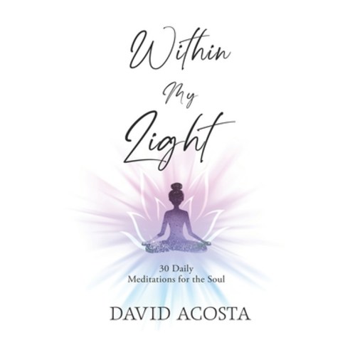 (영문도서) Within my light: 30 daily meditations for the soul Paperback, Independently Published, English, 9798864127001