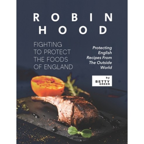 (영문도서) Robin Hood - Fighting to Protect the Foods of England: Protecting English Recipes from The Ou... Paperback, Independently Published, 9798523236921