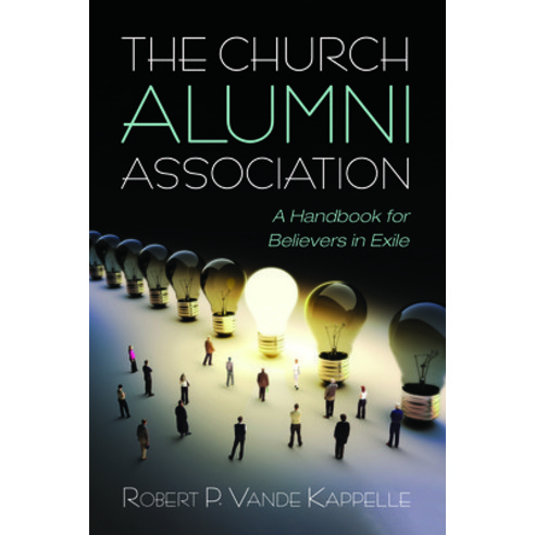 (영문도서) The Church Alumni Association: A Handbook for Believers in Exile Hardcover, Wipf & Stock Publishers, English, 9781666725759