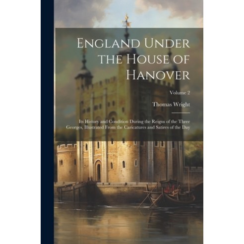 (영문도서) England Under the House of Hanover: Its History and Condition During the Reigns of the Three ... Paperback, Legare Street Press, English, 9781021912725