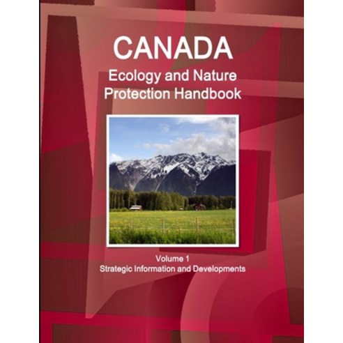 (영문도서) Canada Ecology and Nature Protection Handbook Volume 1 Strategic Information and Developments Paperback, IBP USA, English, 9781433005480