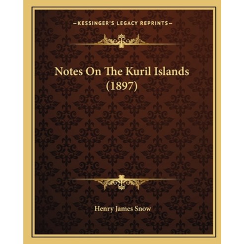 Notes On The Kuril Islands (1897) Paperback, Kessinger Publishing