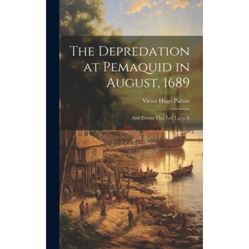 (영문도서) The Depredation at Pemaquid in August 1689: And Events That Led Up to It Hardcover, Legare Street Press, English, 9781020026706