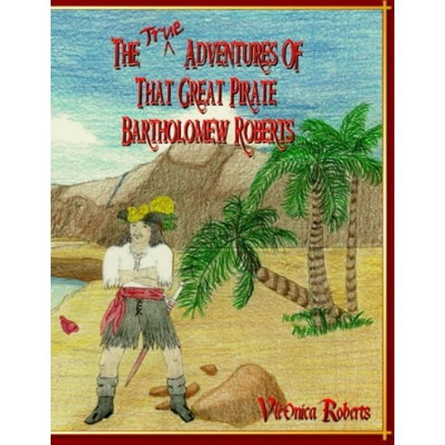 The True Adventures Of That Great Pirate Bartholomew Roberts Paperback, CD-eBooks, English, 9780985749200