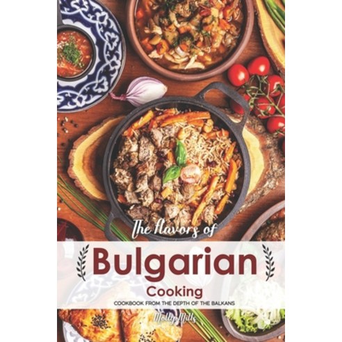 (영문도서) The Flavors of Bulgarian Cooking: Cookbook from the Depth of the Balkans Paperback, Independently Published, English, 9781687862853