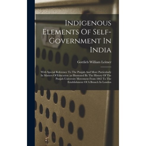 (영문도서) Indigenous Elements Of Self-government In India: With Special Reference To The Punjab And Mor... Hardcover, Legare Street Press, English, 9781015950139