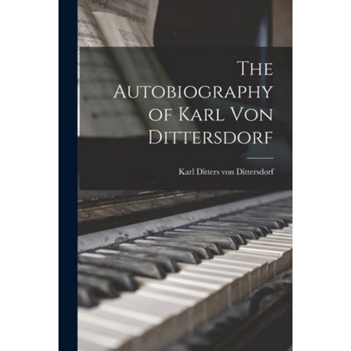 (영문도서) The Autobiography of Karl Von Dittersdorf Paperback, Legare Street Press, English, 9781015494954
