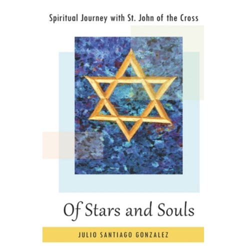 Of Stars and Souls: Spiritual Journey with Saint John of the Cross Paperback, Independently Published, English, 9781706873037