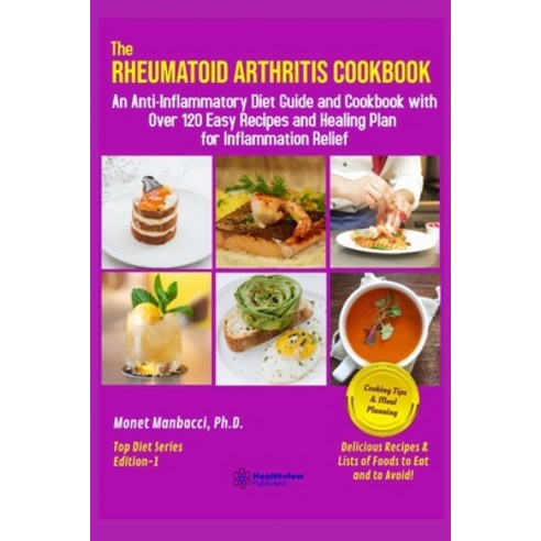 The Rheumatoid Arthritis Cookbook: An Anti-Inflammatory Diet Guide and Cookbook with Over 120 Easy R... Paperback, Independently Published