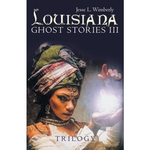 (영문도서) Louisiana Ghost Stories Iii: Trilogy Paperback, Archway Publishing, English, 9781665739863