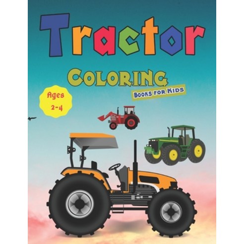 Tractor Coloring Books for Kids Ages 2-4: Tractor coloring book for kids & toddlers - activity books... Paperback, Independently Published
