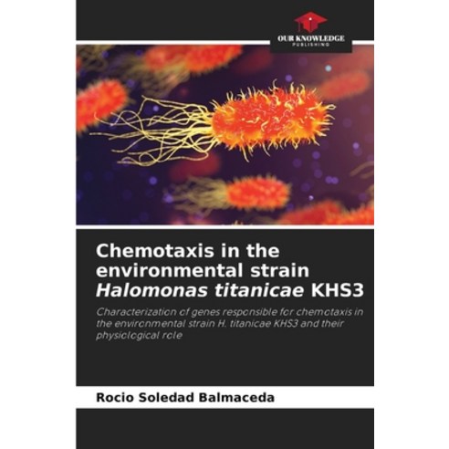 (영문도서) Chemotaxis in the environmental strain Halomonas titanicae KHS3 Paperback, Our Knowledge Publishing, English, 9786207593491
