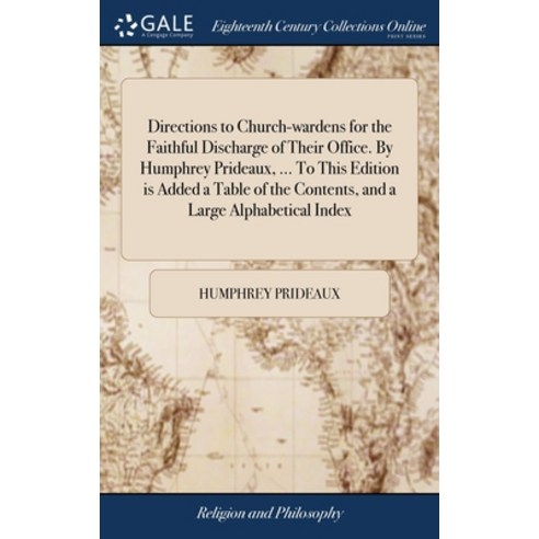 (영문도서) Directions to Church-wardens for the Faithful Discharge of Their Office. By Humphrey Prideaux... Hardcover, Gale Ecco, Print Editions, English, 9781385151839