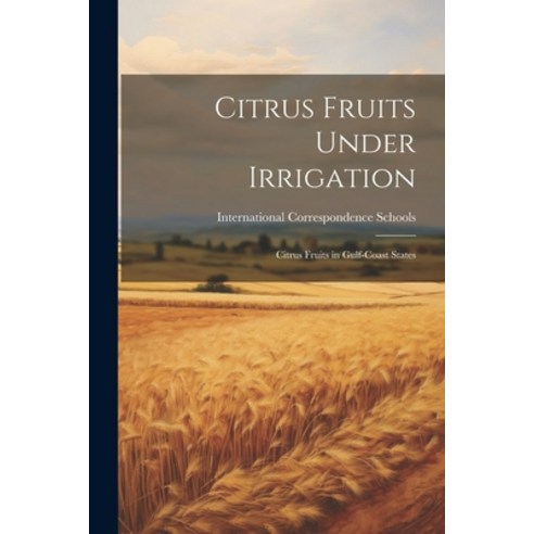 (영문도서) Citrus Fruits Under Irrigation: Citrus Fruits in Gulf-Coast States Paperback, Legare Street Press, English, 9781021627131