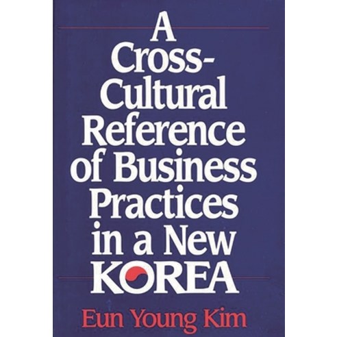 (영문도서) A Cross-Cultural Reference of Business Practices in a New Korea Hardcover, Praeger, English, 9781567200195