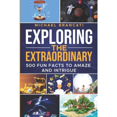 (영문도서) Exploring the Extraordinary: 500 Fun Facts to Amaze and Intrigue Paperback, Independently Published, English, 9798326247483