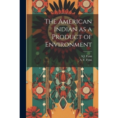 (영문도서) The American Indian as a Product of Environment Paperback, Legare Street Press, English, 9781022176195
