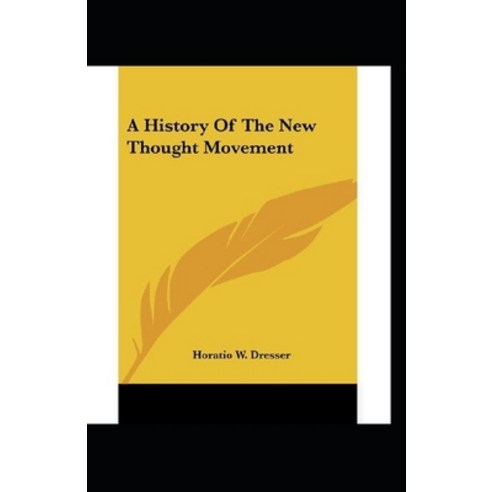 A History of the New Thought Movement (illustrated edition) Paperback, Independently Published, English, 9798738925207