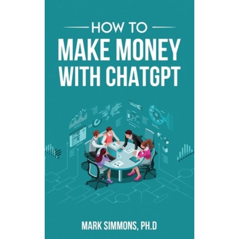 (영문도서) How to Make Money with ChatGPT Paperback, Independently Published, English, 9798376637302