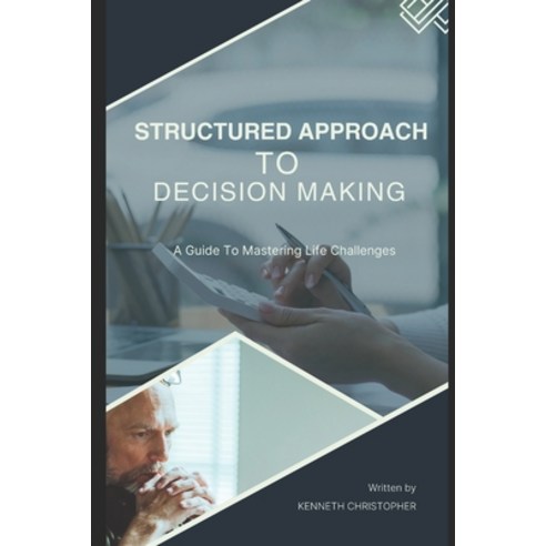 (영문도서) Structured Approach to Decision Making: A Guide to Mastering Life''s Challenges. Paperback, Independently Published, English, 9798324754723