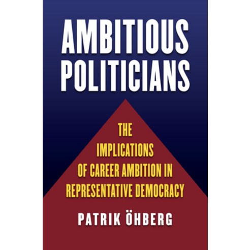 (영문도서) Ambitious Politicians: The Implications of Career Ambition in Representative Democracy Paperback, University Press of Kansas, English, 9780700624232