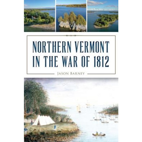 (영문도서) Northern Vermont in the War of 1812 Paperback, History Press, English, 9781467141697