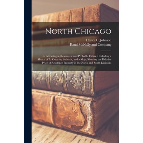 (영문도서) North Chicago: Its Advantages Resources and Probable Future: Including a Sketch of Its Outl... Paperback, Legare Street Press, English, 9781013455681
