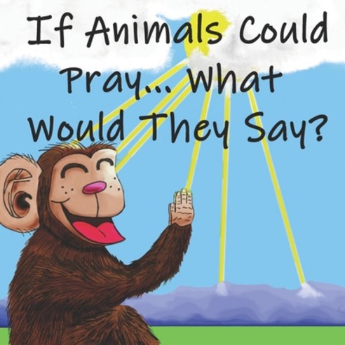 If Animals Could Pray... What Would They Say? Paperback, Independently Published, English, 9798579086471