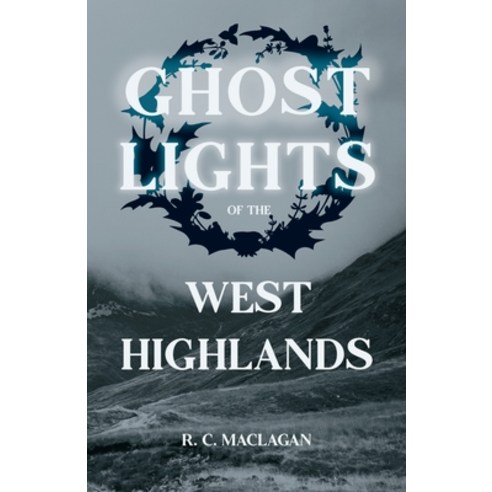 (영문도서) Ghost Lights of the West Highlands (Folklore History Series) Paperback, Benson Press, English, 9781445520117