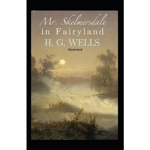 Mr. Skelmersdale in Fairyland illustrated Paperback, Independently Published