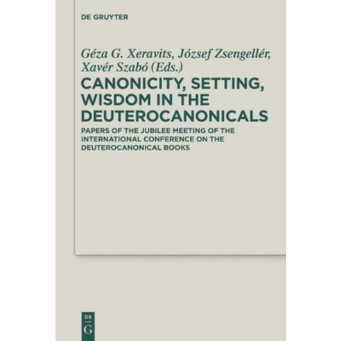 (영문도서) Canonicity Setting Wisdom in the Deuterocanonicals: Papers of the Jubilee Meeting of the In... Hardcover, de Gruyter, English, 9783110372625