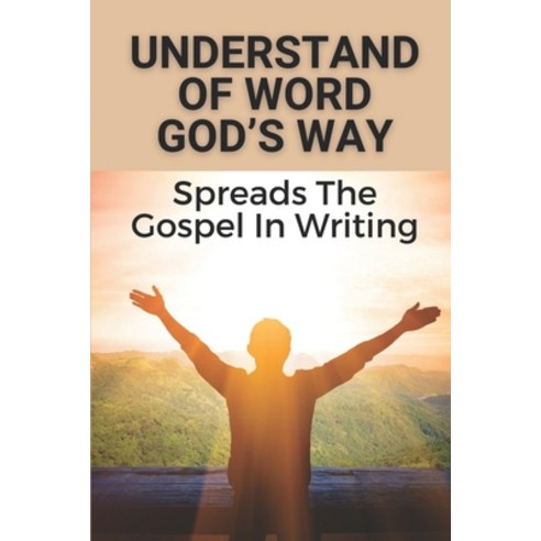 (영문도서) Understand Of Word God''s Way: Spreads The Gospel In Writing: World Of Iniquity Study Paperback, Independently Published, English, 9798537650737