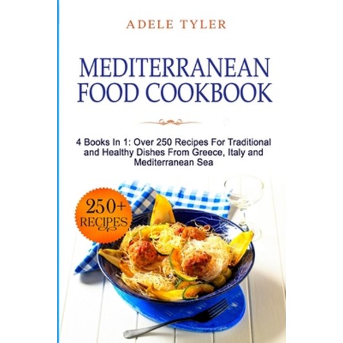 Mediterranean Food Cookbook: 4 Books In 1: Over 250 Recipes For Traditional and Healthy Dishes From ... Paperback, Independently Published, English, 9798599794370