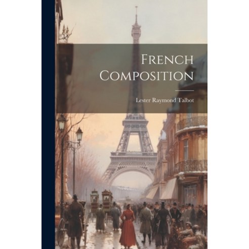(영문도서) French Composition Paperback, Legare Street Press, English, 9781022768581