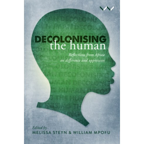Decolonising the Human: Reflections from Africa on Difference and Oppression Hardcover, Wits University Press