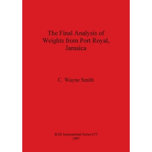 (영문도서) The Final Analysis of Weights from Port Royal Jamaica Paperback, British Archaeological Repo..., English, 9780860549147