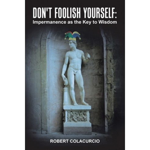 (영문도서) Don''t Foolish Yourself: Impermanence as the Key to Wisdom Paperback, Xlibris Us, English, 9798369420256