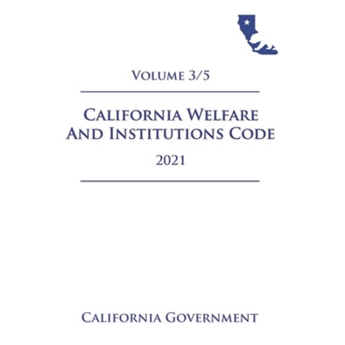 California Welfare and Institutions Code [WIC] 2021 Volume 3/5 Paperback, Independently Published, English, 9798721578151