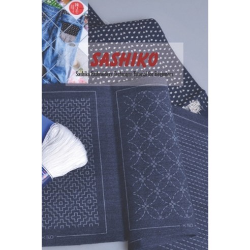 Sashiko: Sashiko Embroidery Technique Tutorial for Beginners: Sashiko Book for Mom Paperback, Independently Published, English, 9798744394431