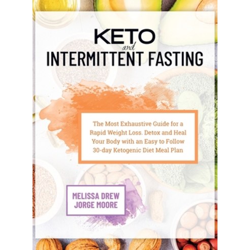 Keto and Intermittent Fasting: The Most Exhaustive Guide for a Rapid Weight Loss. Detox and Heal You... Hardcover, Weonbiz Ltd, English, 9781914178146