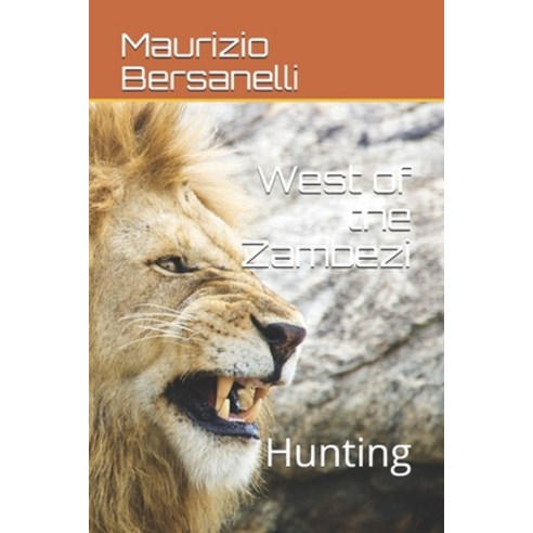 West of the Zambezi: Hunting Paperback, Independently Published, English, 9798590410255